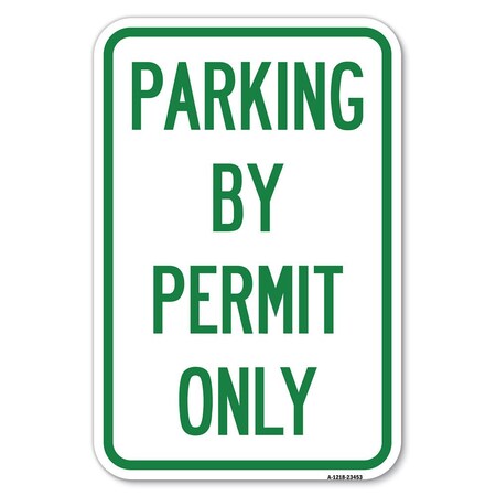 Signmission Parking by Permit Only Heavy-Gauge Aluminum Sign, 12" x 18", A-1218-23453 A-1218-23453